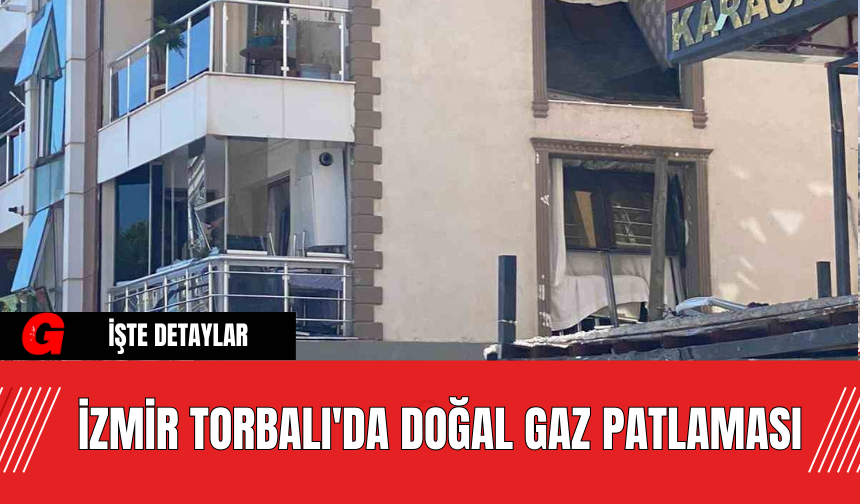 İzmir Torbalı'da Doğal Gaz Patlaması