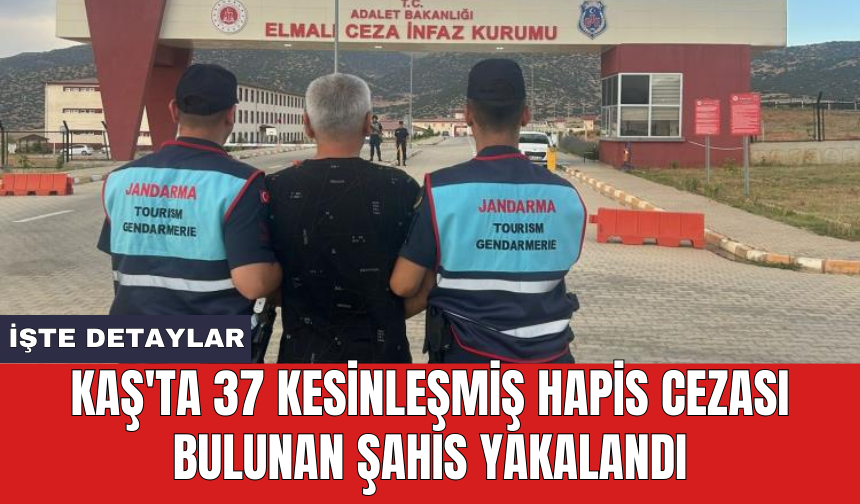Kaş'ta 37 kesinleşmiş hapis cezası bulunan şahıs yakalandı