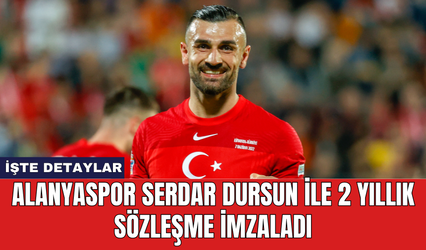 Alanyaspor Serdar Dursun ile 2 yıllık sözleşme imzaladı