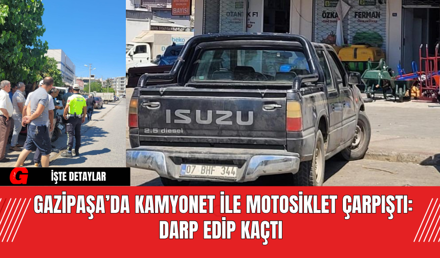 Gazipaşa’da Kamyonet ile Motosiklet Çarpıştı: Darp Edip Kaçtı