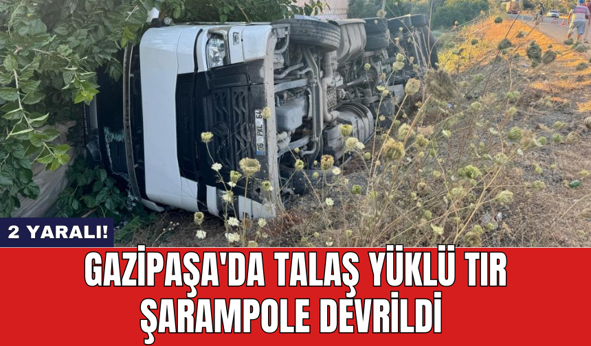 Gazipaşa'da talaş yüklü tır şarampole devrildi: 2 yaralı!