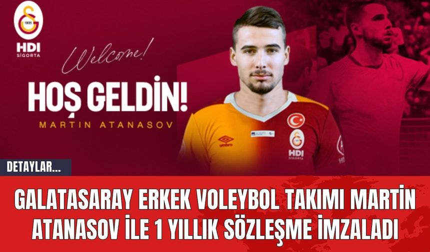 Galatasaray Erkek Voleybol Takımı Martin Atanasov ile 1 Yıllık Sözleşme İmzaladı