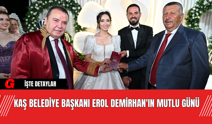 Kaş Belediye Başkanı Erol Demirhan'ın Mutlu Günü