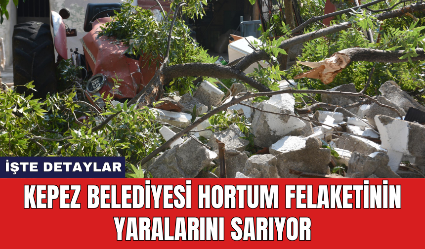 Kepez Belediyesi hortum felaketinin yaralarını sarıyor