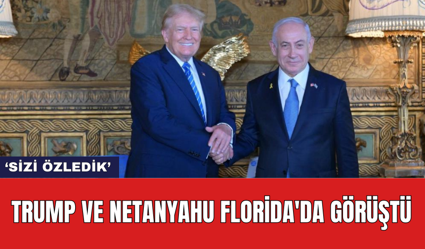 Trump ve Netanyahu Florida'da görüştü