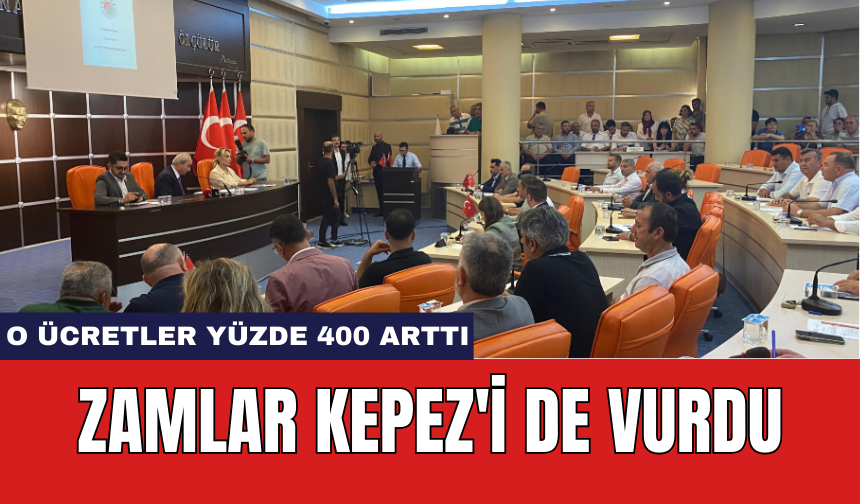 Zamlar Kepez'i de vurdu: O ücretler yüzde 400 arttı