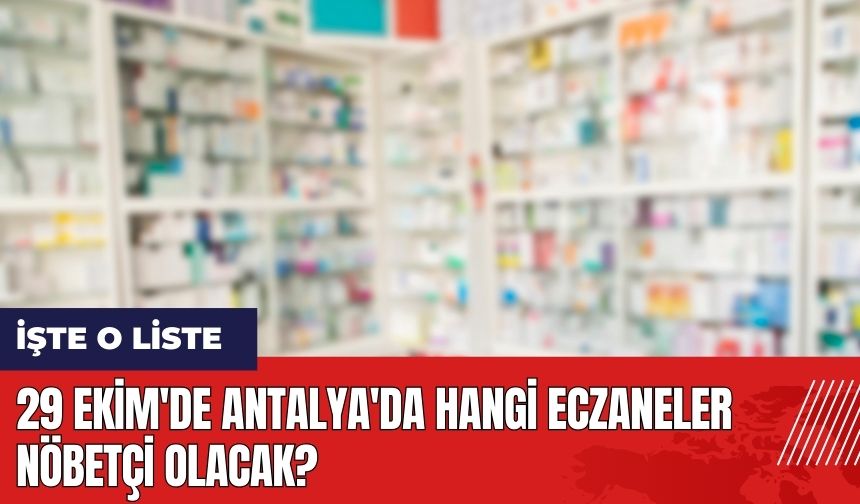 29 Ekim'de Antalya'da Hangi Eczaneler Nöbetçi Olacak?