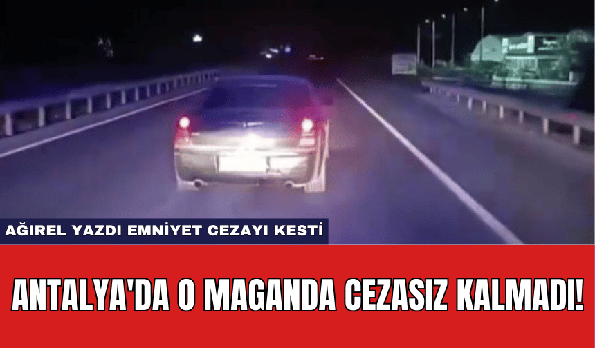 Antalya'da O Maganda Cezasız Kalmadı! Ağırel Yazdı Emniyet Cezayı Kesti