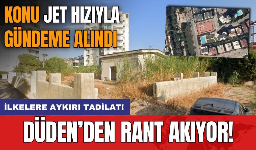 Şehircilik İlkelerine Aykırı Tadilat! Düden'den Rant Akıyor