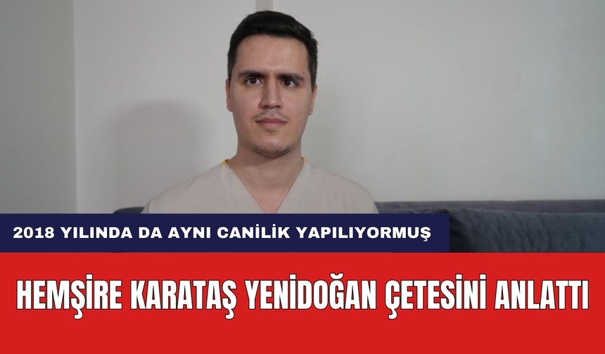 Yenidoğan Çetesi İle Yüzleşen Hemşire Süreci Anlattı