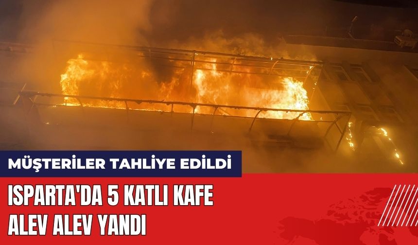 Isparta'da 5 Katlı Kafe Alev Alev Yandı!