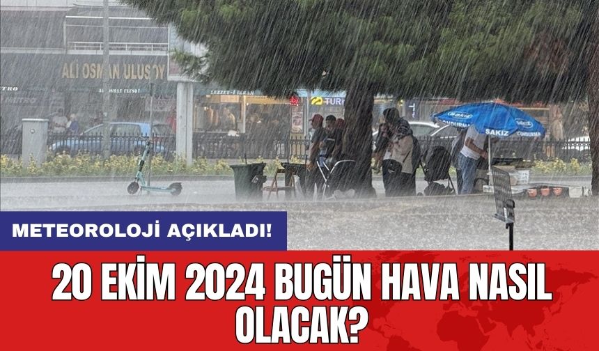 Meteoroloji açıkladı: 20 Ekim 2024 Bugün hava nasıl olacak?