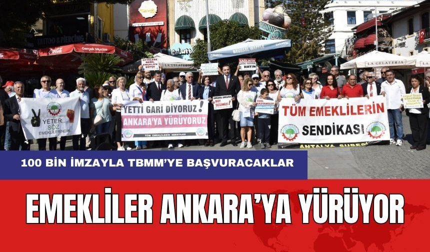 Emekliler Ankara'ya Yürüyor! 100 Bin İmza İle TBMM'ye Dilekçe Verecekler