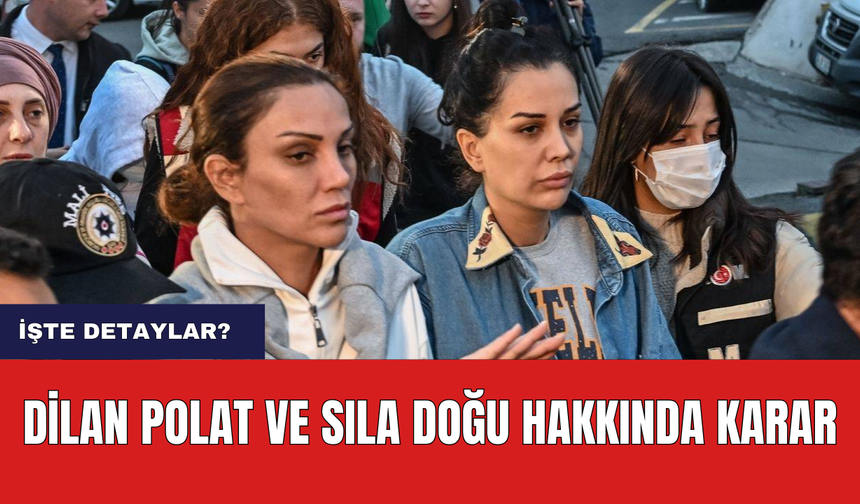 Dilan Polat ve Sıla Doğu Hakkında Karar Verildi!