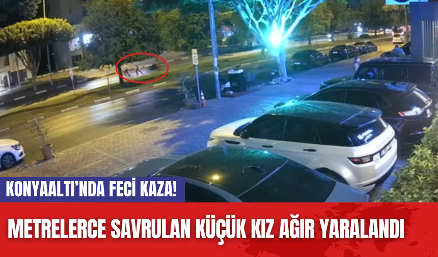 Konyaaltı’nda feci kaza! Metrelerce savrulan küçük kız ağır yaralandı