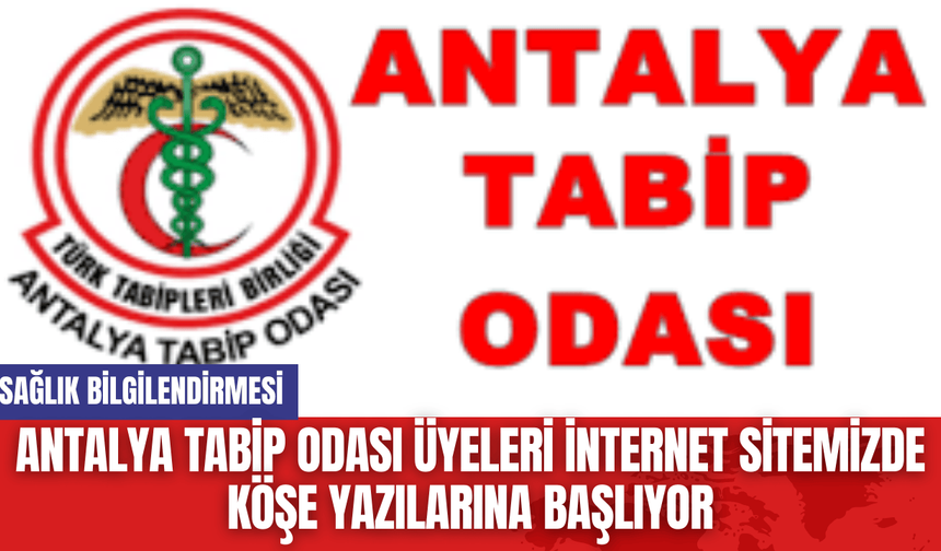 Antalya Tabip Odası Üyeleri İnternet Sitemizde Köşe Yazılarına Başlıyor