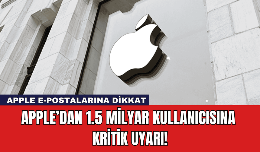 Apple’dan 1.5 Milyar Kullanıcısına Kritik Uyarı!