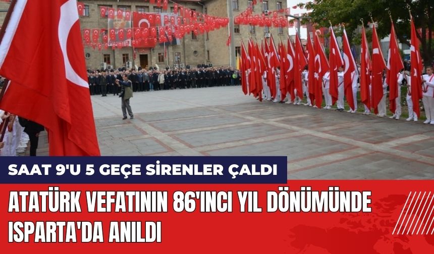 Atatürk Vefatının 86'ıncı Yıl Dönümünde Isparta'da Anıldı