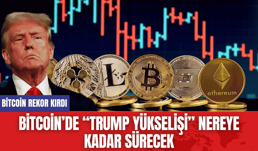 Bitcoin’de “Trump Yükselişi” Nereye Kadar Sürecek