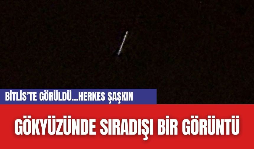 Gökyüzünde Sıra Dışı Bir Görüntü: Bitlis’te Görünen cisim herkesi şaşırttı