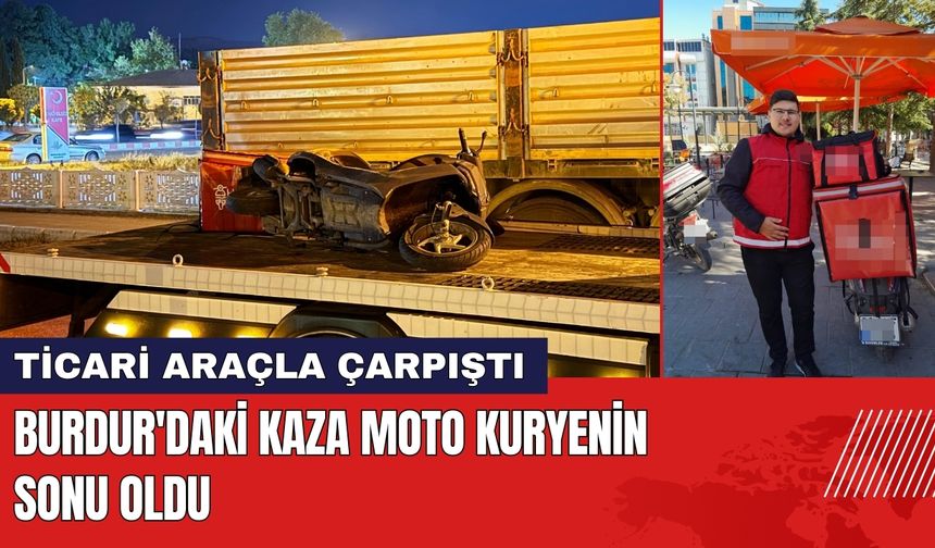 Burdur'daki Kaza Moto Kuryenin Sonu Oldu