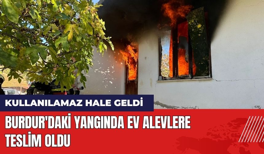 Burdur'daki Yangında Ev Alevlere Teslim Oldu