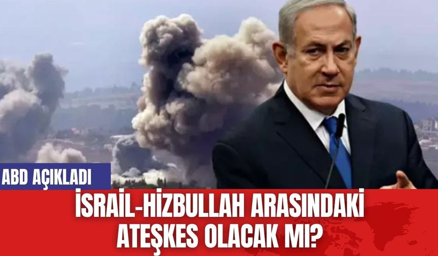 ABD açıkladı:  İsrail-Hizbullah arasındaki ateşkes anlaşmasında şok gelişme