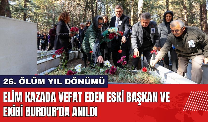 Elim Kazada Vefat Eden Eski Başkan ve Ekibi Burdur'da Anıldı