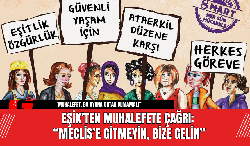 EŞİK’ten Muhalefete Çağrı: “Meclis’e Gitmeyin, Bize Gelin”