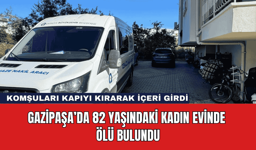 Gazipaşa’da 82 Yaşındaki Kadın Evinde Ölü Bulundu