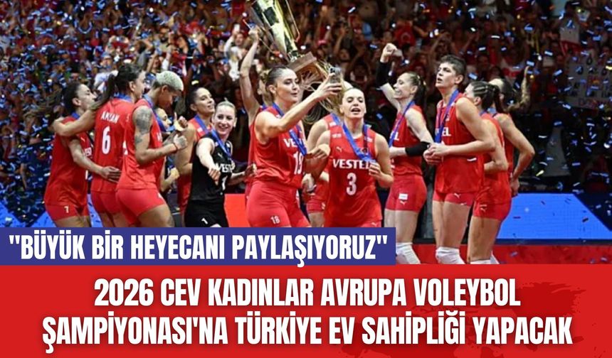 2026 CEV Kadınlar Avrupa Voleybol Şampiyonası'na Türkiye Ev Sahipliği Yapacak