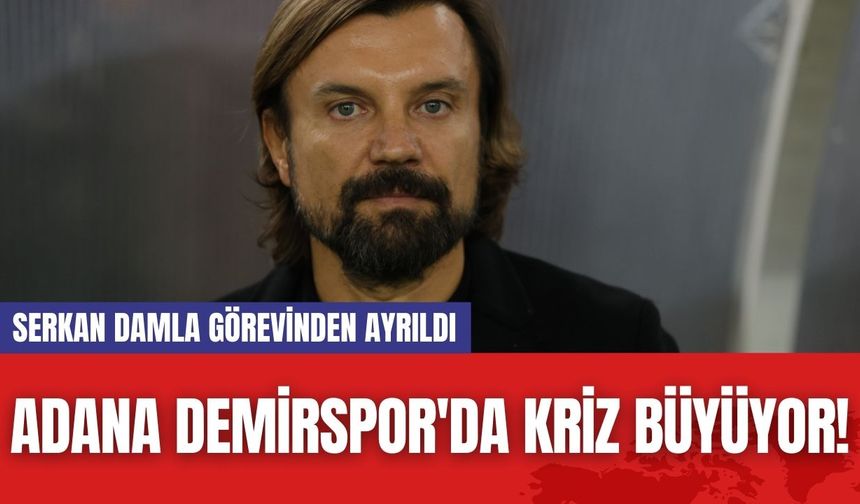 Adana Demirspor'da Kriz Büyüyor! Serkan Damla Görevinden Ayrıldı