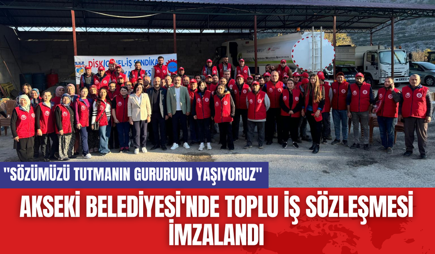 Akseki Belediyesi'nde Toplu İş Sözleşmesi İmzalandı