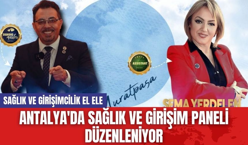 Antalya'da Sağlık ve Girişim Paneli Düzenleniyor