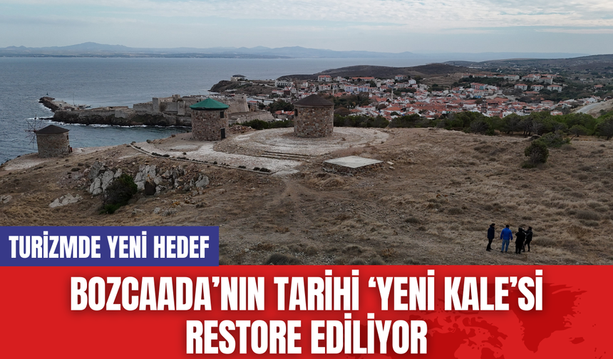 Bozcaada’nın Tarihi ‘Yeni Kale’si Restore Ediliyor