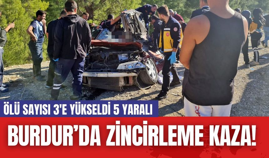 Burdur’da Zincirleme Kaza! Ölü Sayısı 3'e Yükseldi 5 Yaralı