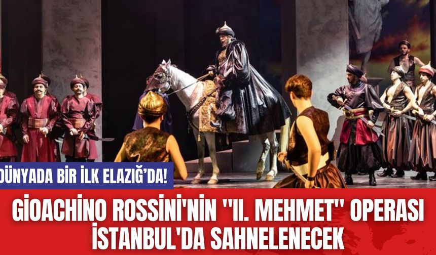 Gioachino Rossini'nin "II. Mehmet" Operası İstanbul'da Sahnelenecek