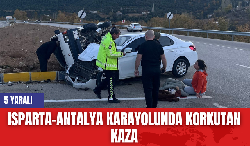 Isparta-Antalya Karayolunda Korkutan Kaza: 5 Yaralı