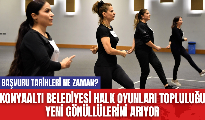 Konyaaltı Belediyesi Halk Oyunları Topluluğu Yeni Gönüllülerini Arıyor