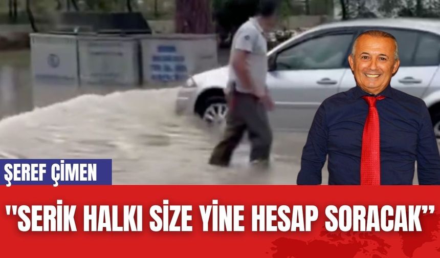 Şeref Çimen: "Serik halkı size yine hesap soracak”