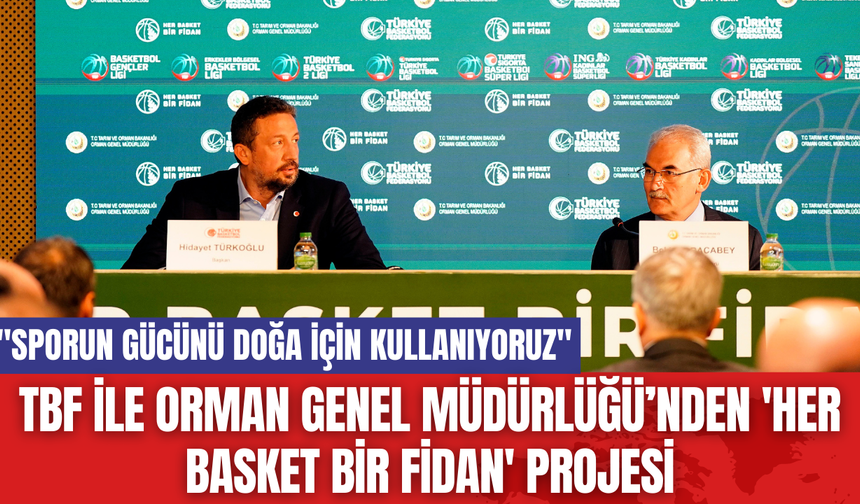 TBF İle Orman Genel Müdürlüğü’nden 'Her Basket Bir Fidan' Projesi