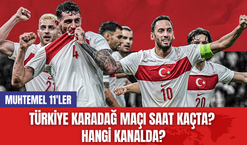 Türkiye Karadağ Maçı Saat Kaçta? Hangi Kanalda?