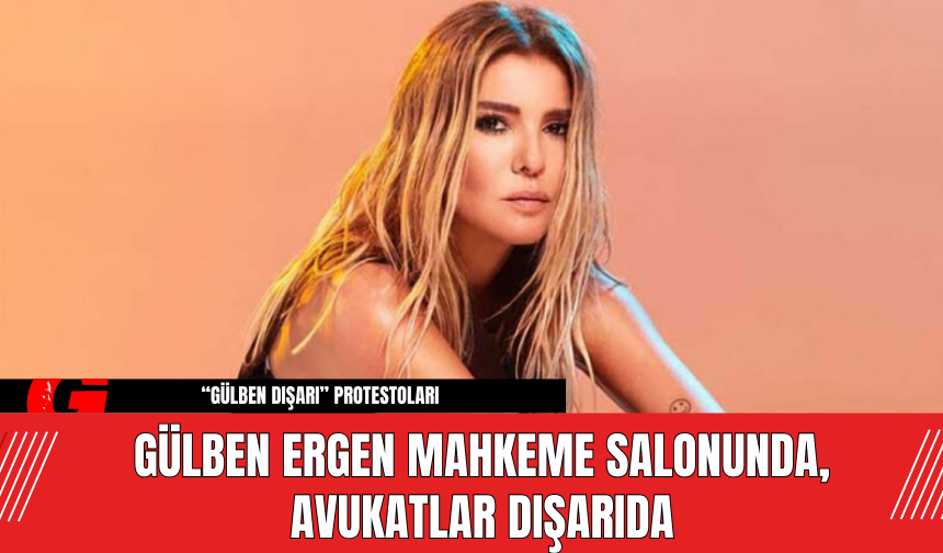 Gülben Ergen Mahkeme Salonunda, Avukatlar Dışarıda