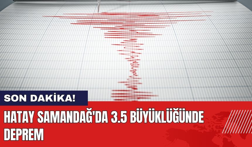 Hatay Samandağ'da 3.5 Büyüklüğünde Deprem