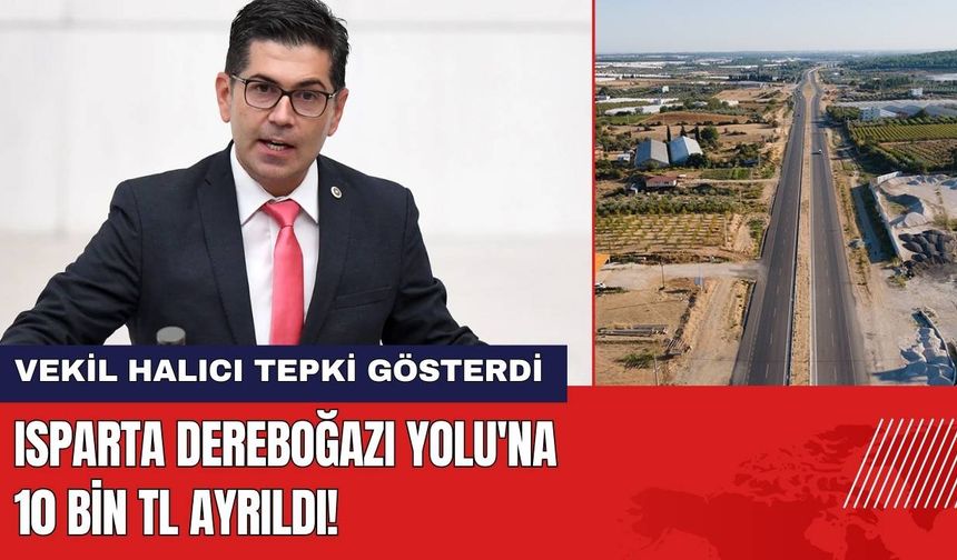 Isparta Dereboğazı Yolu'na 10 Bin TL Ayrıldı! Vekil Halıcı Tepki Gösterdi