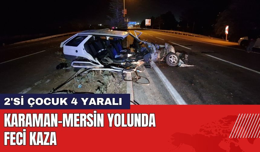 Karaman-Mersin Yolunda Feci Kaza: 2'si Çocuk 4 Yaralı