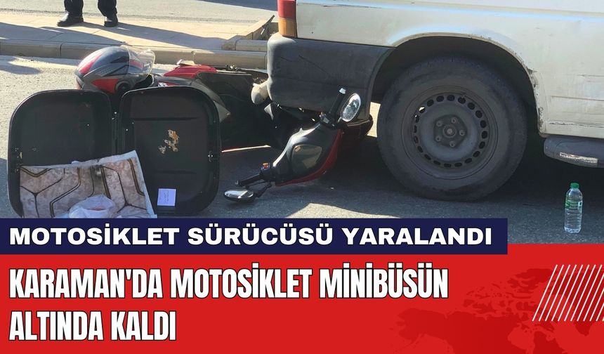 Karaman'da Motosiklet Minibüsün Altında Kaldı