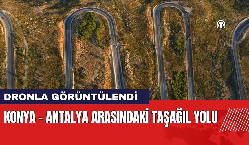 Konya - Antalya Arasındaki Taşağıl Yolu Dronla Görüntülendi