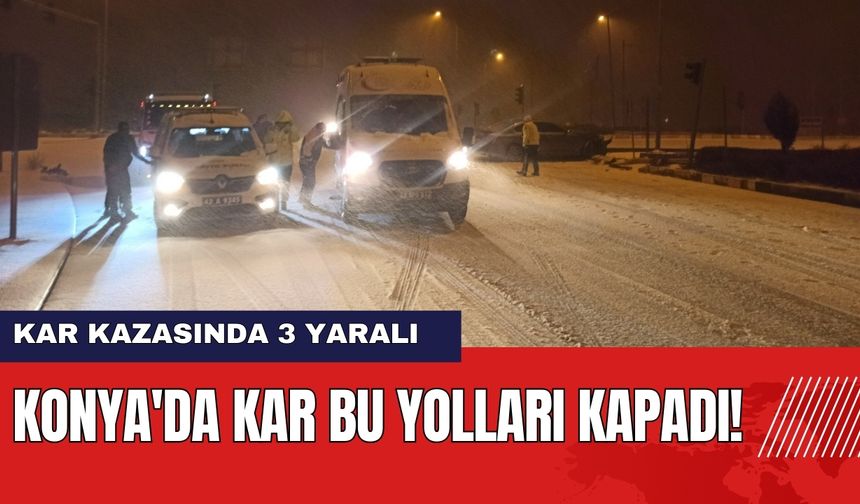 Konya'da Kar Bu Yolları Kapadı! Kar Kazasında 3 Kişi Yaralandı