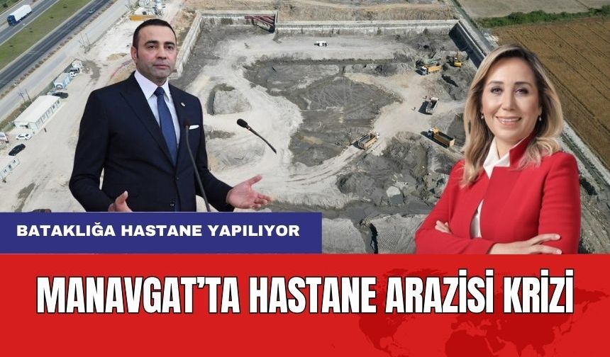 Manavgat'ta Bataklığa Hastane Yapıldığı İddiası Ortalığı karıştırdı!